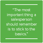 It's important for salespeople and sales leaders to stick to the basics.